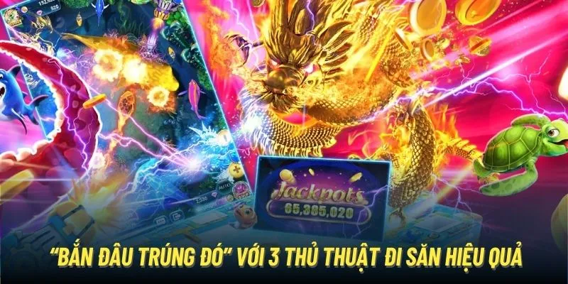 “Bắn đâu trúng đó” với 3 thủ thuật đi săn hiệu quả