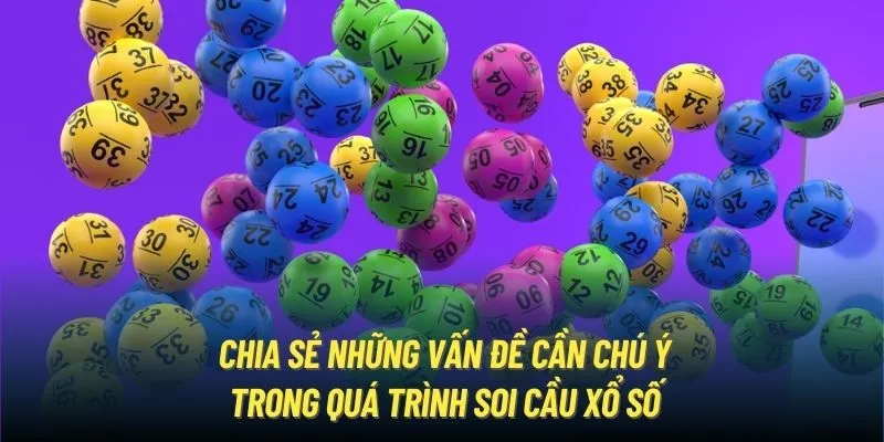 Chia sẻ những vấn đề cần chú ý trong quá trình soi cầu xổ số