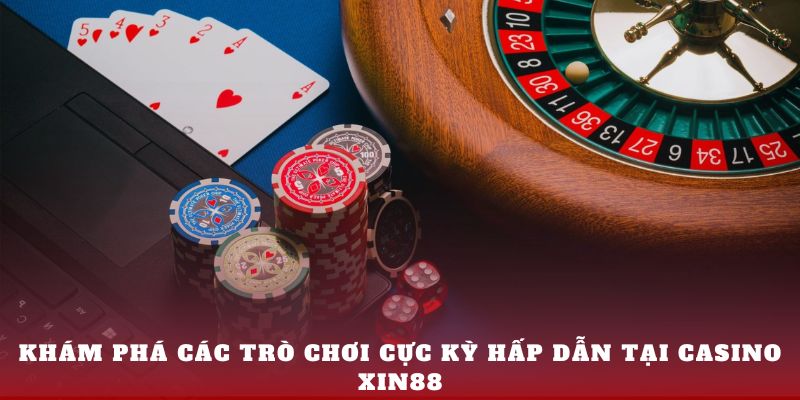 Khám phá các trò chơi cực kỳ hấp dẫn tại Casino Xin88