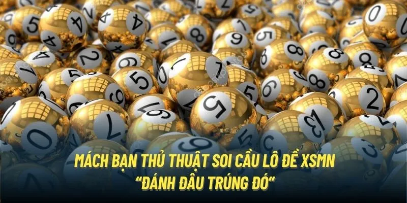 Mách bạn thủ thuật soi cầu lô đề XSMN “đánh đâu trúng đó”