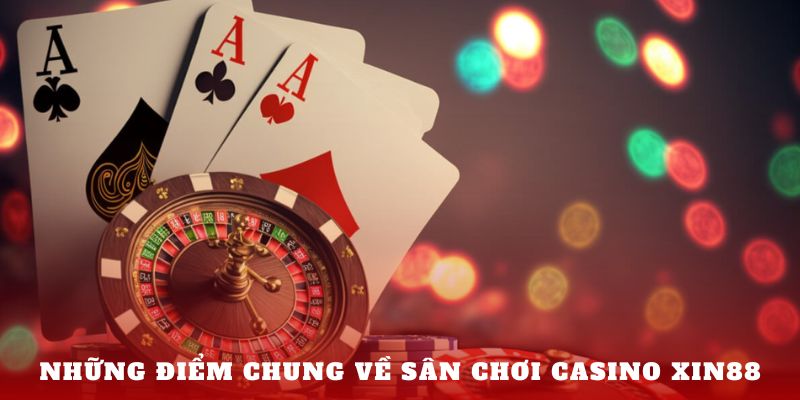 Những điểm chung về sân chơi Casino Xin88