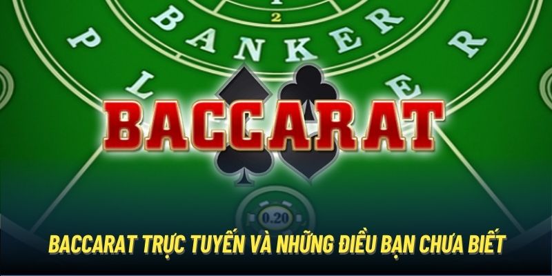 Baccarat trực tuyến và những điều bạn chưa biết