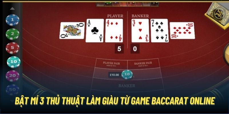 Bật mí 3 thủ thuật làm giàu từ game Baccarat online