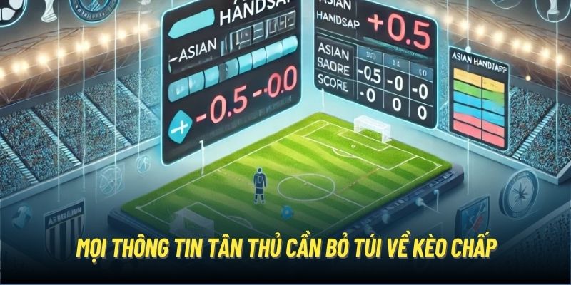 Mọi thông tin tân thủ cần bỏ túi về kèo chấp